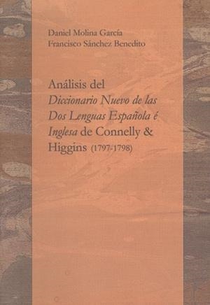 ANÁLISIS DEL DICCIONARIO NUEVO DE LAS DOS LENGUAS ESPAÑOLA É INGLESA DE CONNELLY & HIGGINS (1797-1798) | 9788497472210 | SÁNCHEZ BENEDITO, FRANCISCO / MOLINA GARCÍA, DANIEL