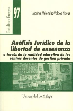 ANÁLISIS JURÍDICO DE LA LIBERTAD DE ENSEÑANZA A TRAVÉS DE LA REALIDAD EDUCATIVA DE LOS CENTROS DOCENTES DE GESTIÓN PRIVADA | 9788497470797 | MELÉNDEZ-VALDÉS NAVAS, MARINA