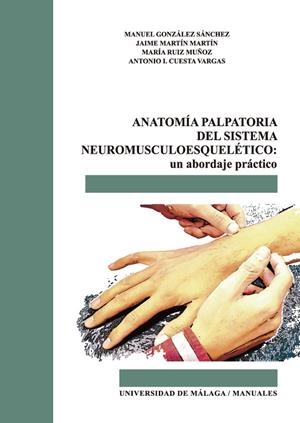ANATOMÍA PALPATORIA DEL SISTEMA NEUROMUSCULOESQUELÉTICO | 9788417449285 | GONZÁLEZ SÁNCHEZ, MANUEL / MARTÍN MARTÍN, JAIME / RUIZ MUÑOZ, MARÍA / CUESTA VARGAS, ANTONIO I.