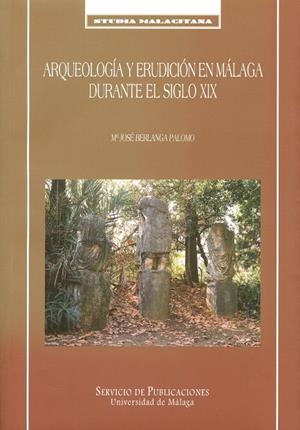 ARQUEOLOGÍA Y ERUDICIÓN EN MÁLAGA DURANTE EL SIGLO XIX | 9788497471077 | BERLANGA PALOMO, Mª JOSÉ