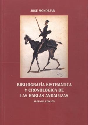 BIBLIOGRAFÍA SISTEMÁTICA Y CRONOLÓGICA DE LAS HABLAS ANDALUZAS | 9788497471084 | MONDÉJAR CUMPIAN, JOSÉ