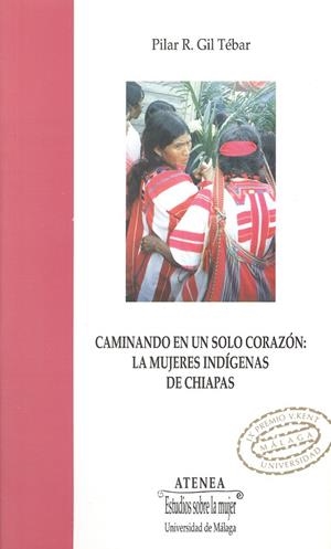 CAMINANDO EN UN SÓLO CORAZÓN. LAS MUJERES INDÍGENAS DE CHIAPAS | 9788474967371 | GIL TÉBAR, PILAR R.