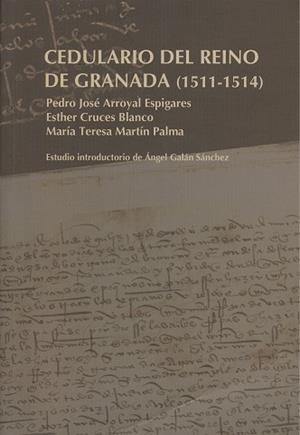 CEDULARIO DEL REINO DE GRANADA (1511-1514) | 9788497472197 | ARROYAL ESPIGARES, PEDRO JOSÉ / CRUCES BLANCO, ESTHER / MARTÍN PALMA, MARÍA TERESA