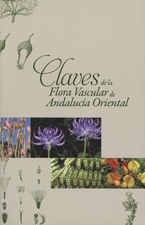 CLAVES DE LA FLORA VASCULAR DE ANDALUCÍA ORIENTAL | 9788497473460 | GÓMEZ MERCADO, F. / DÍAZ DE LA GUARDIA, C. / GALÁN DE MERA, A.