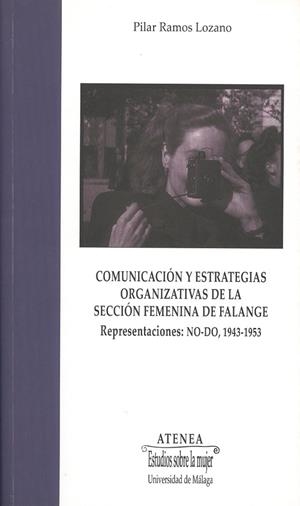 COMUNICACIÓN Y ESTRATEGIAS ORGANIZATIVAS DE LA SECCIÓN FEMENINA DE FALANGE. REPRESENTACIONES NO-DO, 1943-1953 | 9788497473705 | RAMOS LOZANO, MARÍA DEL PILAR