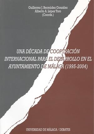 DÉCADA DE COOPERACIÓN INTERNACIONAL PARA EL DESARROLLO EN EL AYUNTAMIENTO DE MÁLAGA (1995-2004), UNA | 9788497472081 | VARIOS AUTORES