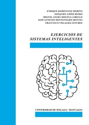 EJERCICIOS DE SISTEMAS INTELIGENTES | 9788417449599 | DOMÍNGUEZ MERINO, ENRIQUE / LÓPEZ RUBIO, EZEQUIEL / MOLINA CABELLO, MIGUEL ÁNGEL / MONTENEGRO MONTES