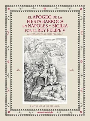 APOGEO DE LA FIESTA BARROCA EN NÁPOLES Y SICILIA POR EL REY FELIPE V, EL | 9788417449421 | MORALES FOLGUERA, JOSÉ MIGUEL