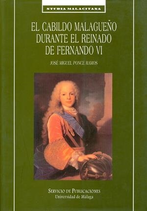 CABILDO MALAGUEÑO DURANTE EL REINADO DE FERNANDO VI, EL | 9788474966794 | PONCE RAMOS, JOSÉ MIGUEL