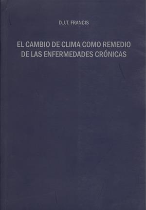 CAMBIO DE CLIMA COMO REMEDIO DE LAS ENFERMEDADES CRÓNICAS, EL | 9788497472715 | FRANCIS, D. J. T.