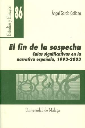 FIN DE LA SOSPECHA, EL. CALAS SIGNIFICATIVAS EN LA NARRATIVA ESPAÑOLA (1993-2003) | 9788497470421 | GARCÍA GALIANO, ÁNGEL
