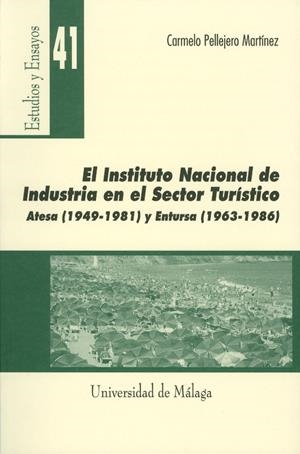 INSTITUTO NACIONAL DE INDUSTRIA EN EL SECTOR TURÍSTICO. ATESA (1949-1981) Y ENTURSA (1963-1986), EL | 9788474967807 | PELLEJERO MARTÍNEZ, CARMELO