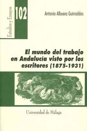 MUNDO DEL TRABAJO EN ANDALUCÍA VISTO POR LOS ESCRITORES (1875-1931), EL | 9788497471558 | ALBUERA GUIRNALDOS, ANTONIO