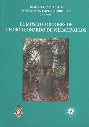 MUSEO CORDOBÉS DE PEDRO LEONARDO DE VILLACEVALLOS, EL | 9788474969856 | SÁEZ GUILLÉN, JOSÉ FRANCISCO / RODRÍGUEZ OLIVA, PEDRO / MORA SERRANO, BARTOLOME