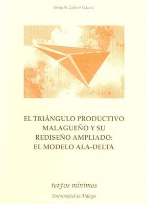 TRIÁNGULO PRODUCTIVO MALAGUEÑO Y SU REDISEÑO AMPLIADO, EL : EL MODELO ALA-DELTA | 9788474966626 | CAÑERO GÁMEZ, JOAQUÍN