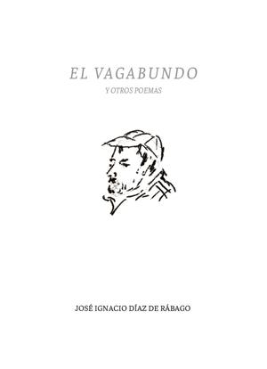 VAGABUNDO Y OTROS POEMAS, EL | 9788413350172 | DÍAZ DE RÁBAGO, JOSÉ IGNACIO