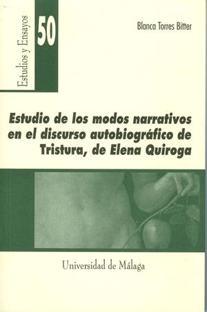 ESTUDIOS DE LOS MODOS NARRATIVOS EN EL DISCURSO AUTOBIOGRÁFICO DE [TRISTURA], DE ELENA QUIROGA | 9788474968590 | TORRES BITTER, BLANCA