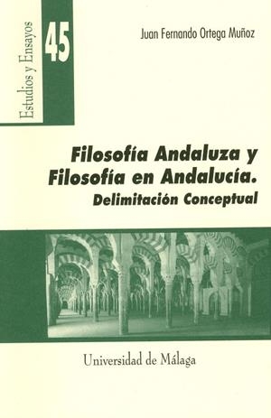 FILOSOFÍA ANDALUZA Y FILOSOFÍA EN ANDALUCÍA. DELIMITACIÓN CONCEPTUAL | 9788474968026 | ORTEGA MUÑOZ, JUAN FERNANDO