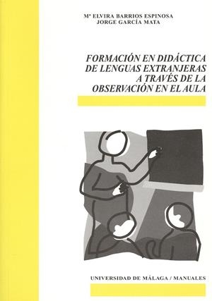 FORMACIÓN EN DIDÁCTICA DE LENGUAS EXTRANJERAS A TRAVÉS DE LA OBSERVACIÓN EN EL AULA | 9788497471381 | BARRIOS ESPINOSA, MARÍA ELVIRA / GARCÍA MATA, JORGE