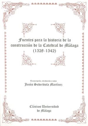 FUENTES DE LA HISTORIA DE LA CONSTRUCCIÓN DE LA CATEDRAL DE MÁLAGA (1528-1542) | 9788474968927 | SUBERBIOLA MARTÍNEZ, JESÚS