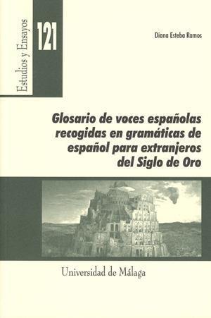 GLOSARIO DE VOCES ESPAÑOLAS RECOGIDAS EN GRAMÁTICAS DE ESPAÑOL PARA EXTRANJEROS DEL SIGLO DE ORO | 9788497472937 | ESTEBA RAMOS, DIANA