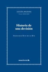 HISTORIA DE UNA DECISIÓN | 9788417449506 | RUIZ DE LA RÚA, FRANCISCO