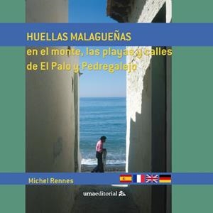HUELLAS MALAGUEÑAS EN EL MONTE, LAS PLAYAS Y CALLES DE EL PALO Y PEDREGALEJO | 9788497479820 | RENNES, MICHEL
