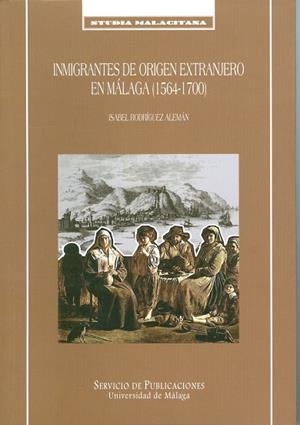 INMIGRANTES DE ORIGEN EXTRANJERO EN MÁLAGA (1564-1700) | 9788497472227 | RODRÍGUEZ ALEMÁN, ISABEL
