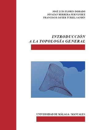 INTRODUCCIÓN A LA TOPOLOGÍA GENERAL | 9788413350226 | FLORES DORADO, JOSÉ LUIS / HERRERA FERNÁNDEZ, JÓNATAN / TURIEL SANDÍN, FRANCISCO JAVIER