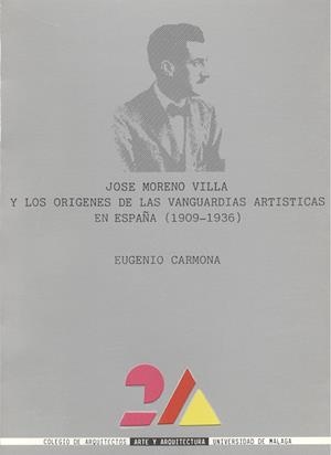 JOSÉ MORENO VILLA Y LOS ORÍGENES DE LAS VANGUARDIAS ARTÍSTICAS EN ESPAÑA (1909-1936) | 9788474961171 | CARMONA MATO, EUGENIO