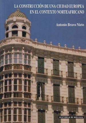 CONSTRUCCIÓN DE UNA CIUDAD EUROPEA EN EL CONTEXTO NORTEAFRICANO, LA | 9788487291678 | BRAVO NIETO, ANTONIO