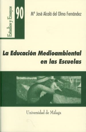 EDUCACIÓN MEDIOAMBIENTAL EN LAS ESCUELAS, LA | 9788497470407 | ALCALÁ DEL OLMO FERNÁNDEZ, Mª JOSÉ
