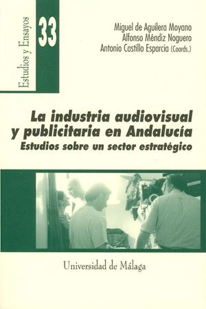 INDUSTRIA AUDIOVISUAL Y PUBLICITARIA EN ANDALUCÍA, LA | 9788474967623 | CASTILLO ESPARCIA, ANTONIO / AGUILERA MOYANO, MIGUEL DE / MÉNDIZ NOGUERO, ALFONSO