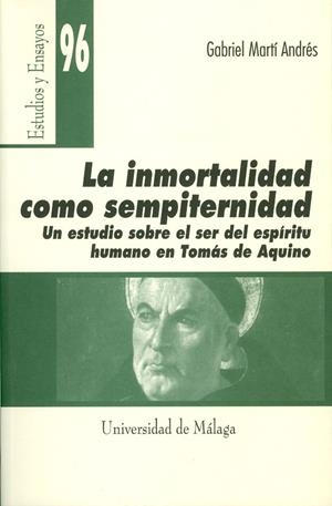 INMORTALIDAD COMO SEMPITERNIDAD, LA. UN ESTUDIO SOBRE EL SER DEL ESPÍRITU HUMANO EN TOMÁS DE AQUINO | 9788497470612 | MARTÍ ANDRÉS, GABRIEL