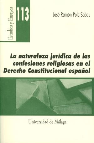 NATURALEZA JURÍDICA DE LAS CONFESIONES RELIGIOSAS EN EL DERECHO CONSTITUCIONAL ESPAÑOL, LA | 9788497472319 | POLO SABAU, JOSÉ RAMÓN