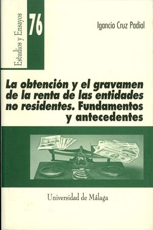 OBTENCIÓN Y EL GRAVAMEN DE LA RENTA DE LAS ENTIDADES NO RESIDENTES, LA. FUNDAMENTOS Y ANTECEDENTES | 9788474969818 | CRUZ PADIAL, IGNACIO