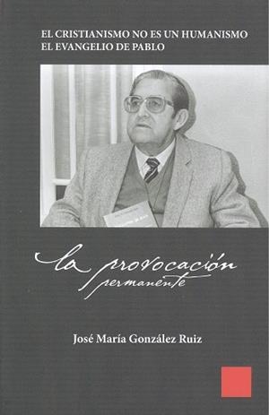 PROVOCACIÓN PERMANENTE, LA | 9788497474702 | GONZÁLEZ RUIZ, JOSÉ MARÍA