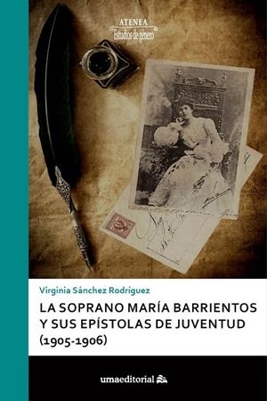 SOPRANO MARÍA BARRIENTOS Y SUS EPÍSTOLAS DE JUVENTUD (1905-1906), LA | 9788417449353 | SÁNCHEZ RODRÍGUEZ, VIRGINIA