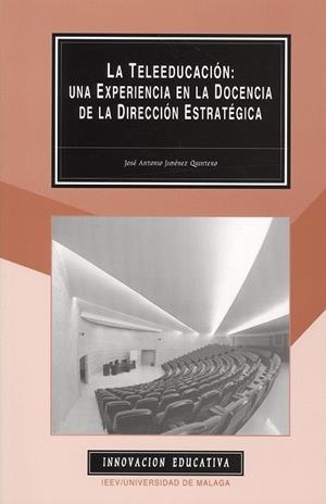 TELEEDUCACIÓN, LA : UNA EXPERIENCIA EN LA DOCENCIA DE LA DIRECCIÓN ESTRATÉGICA | 9788474967555 | JIMÉNEZ QUINTERO, JOSÉ ANTONIO