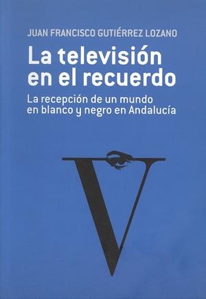 TELEVISIÓN EN EL RECUERDO, LA | 9788497471329 | GUTIÉRREZ LOZANO, JUAN FRANCISCO