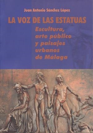 VOZ DE LAS ESTATUAS, LA | 9788497470896 | SÁNCHEZ LÓPEZ, JUAN ANTONIO