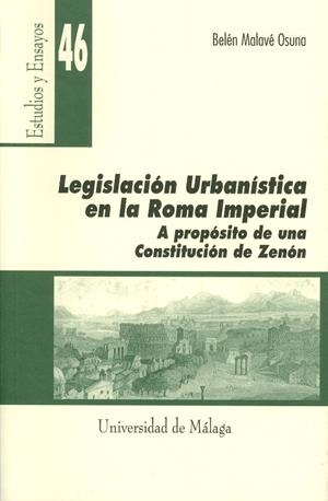 LEGISLACIÓN URBANÍSTICA EN LA ROMA IMPERIAL. A PROPÓSITO DE UNA CONSTITUCIÓN DE ZENÓN | 9788474968446 | MALAVÉ OSUNA, BELÉN