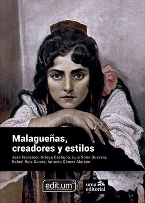 MALAGUEÑAS, CREADORES Y ESTILOS | 9788417449780 | ORTEGA CASTEJÓN, JUAN FRANCISCO / SOLER GUEVARA, LUIS / RUIZ GARCÍA, RAFAEL / GÓMEZ ALARCÓN, ANTONIO
