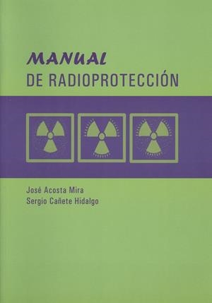 MANUAL DE RADIOPROTECCIÓN | 9788497471800 | CAÑETE HIDALGO, SERGIO / ACOSTA MIRA, JOSÉ