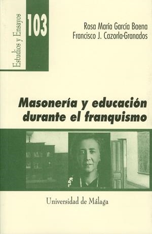 MASONERÍA Y EDUCACIÓN DURANTE EL FRANQUISMO | 9788497471534 | CAZORLA GRANADOS, FRANCISCO JOSÉ / GARCÍA BAENA, ROSA MARÍA
