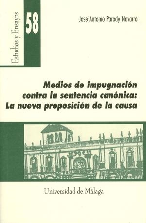 MEDIOS DE IMPUGNACIÓN CONTRA LA SENTENCIA CANÓNICA: LA NUEVA PROPOSICIÓN DE LA CAUSA | 9788474969061 | PARODY NAVARRO, JOSÉ ANTONIO