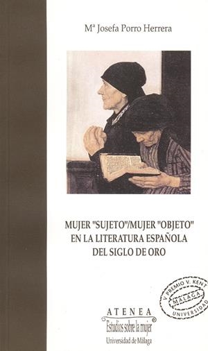 MUJER "SUJETO" / MUJER "OBJETO" EN LA LITERATURA ESPAÑOLA DEL SIGLO DE ORO | 9788474962956 | PORRO HERRERA, MARIA LUISA