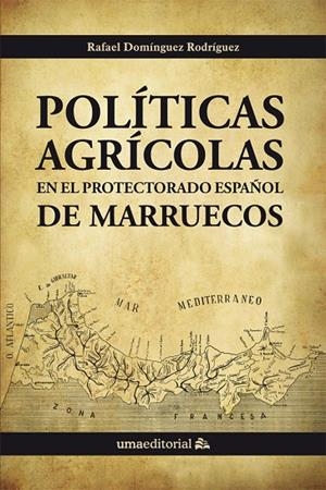 POLÍTICAS AGRÍCOLAS EN EL PROTECTORADO ESPAÑOL DE MARRUECOS | 9788497479790 | DOMÍNGUEZ RODRÍGUEZ, RAFAEL