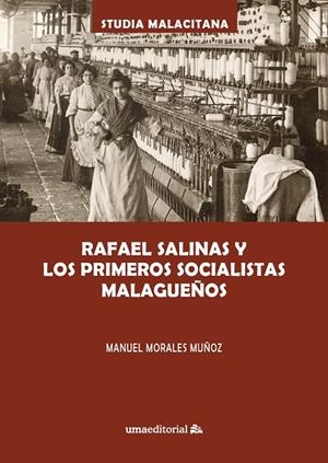 RAFAEL SALINAS Y LOS PRIMEROS SOCIALISTAS MALAGUEÑOS | 9788413350295 | MORALES MUÑOZ, MANUEL