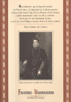 RECEBIMIENTO QUE LA IMPERIAL CIUDAD DE TOLEDO HIZO A LA MAGESTAD DE LA REYNA NUESTRA SEÑORA DOÑA YSABEL, HIJA DEL REY HENRICO II DE FRANCIA QUADO NUEU | 9788497473941 | GÓMEZ DE CASTRO, ALVAR